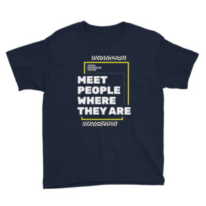 Meet People Where They Are Youth Tee