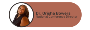 Dr. Orisha Bowers, National Conference Director