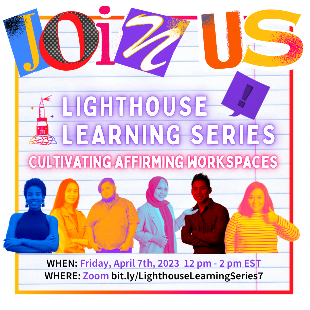 Background looks like notebook paper with white border. Big letters on top say "join us." Underneath says "Lighthouse Learning Series" with a picture of the lighthouse logo next to it. Below is large glowing text that reads "Cultivating Affirming Workspaces." There are pictures of people in different colors looking at the camera and smiling. Under is the date and registration link: Friday, April 7, 2023 12-2 pm ET on Zoom bit.ly/LighthouseLearningSeries7.