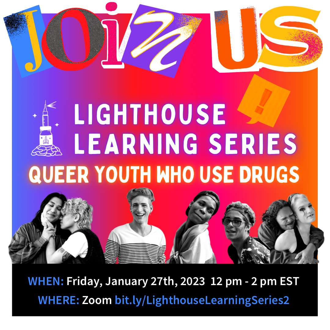 Purple, orange, pink & red gradient background with white border. Big letters on top say "join us." Underneath says "Lighthouse Learning Series" with a picture of the lighthouse logo next to it. Below is large glowing text that reads "Queer Youth Who Use Drugs." There are pictures of young people at the bottom in black and white. Under is the date and registration link: Friday, January 27, 2023 12-2 pm ET on Zoom bit.ly/LighthouseLearningSeries2.
