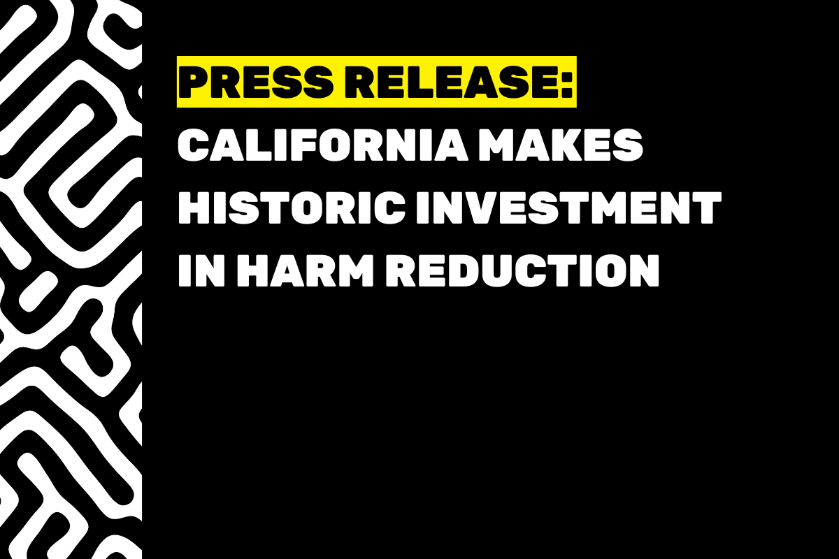 Black background fills most of frame, with black-and-white maze-like pattern at left. All caps text reads, "PRESS RELEASE: CALIFORNIA MAKES HISTORIC INVESTMENT IN HARM REDUCTION". Most text is in white, "PRESS RELEASE:" is written in black and highlighted in yellow.
