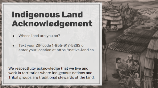 Indigenous Land Acknowledgement tool, enter location at https://native.land.ca