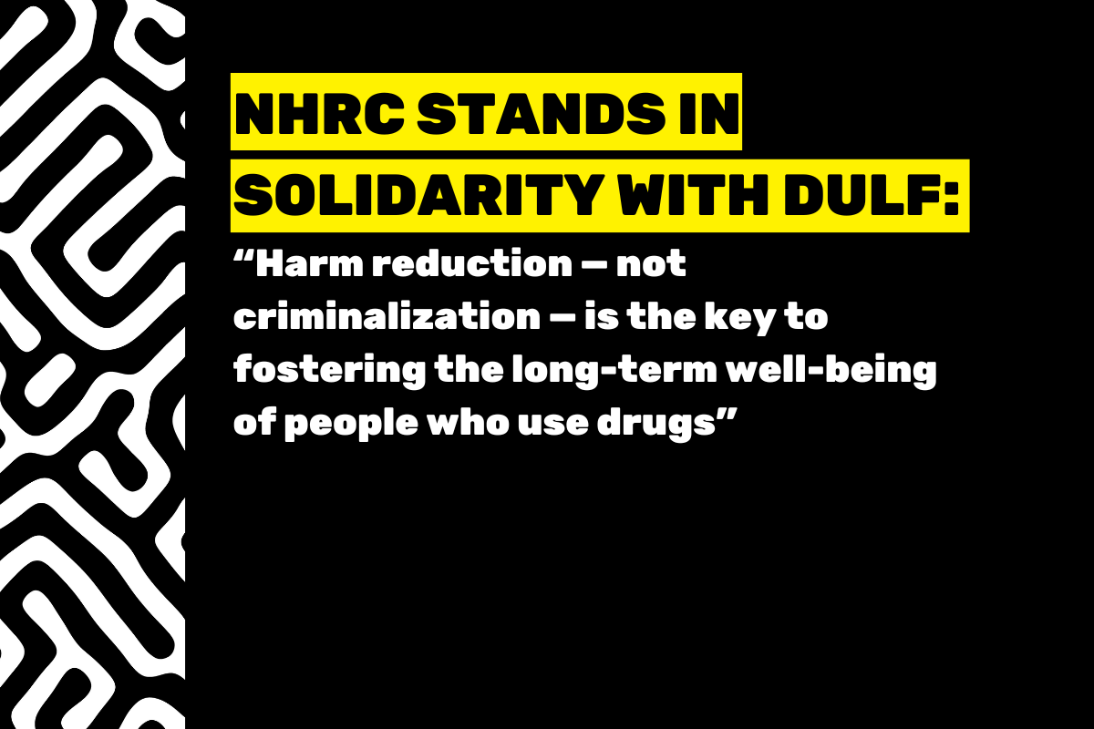 Over black background, black-and-white maze-like pattern frames left side of graphic. In bold, all caps black text highlighted in yellow, text at top reads, "NHRC STANDS IN SOLIDARITY WITH DULF:". Smaller, white font below this reads, "Harm reduction - not criminalization - is the key to fostering the long-term well-being of people who use drugs".